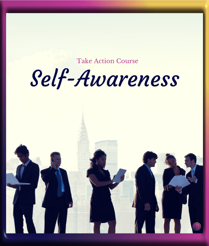 Take Action Course: Self-awareness.
