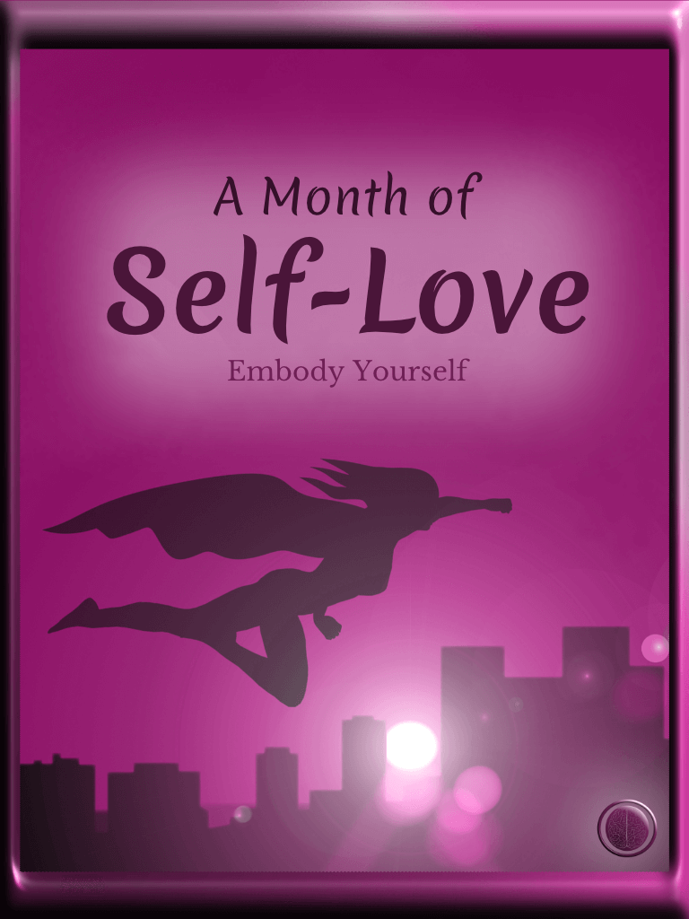 A Month of Self-Love. Embody yourself.